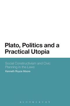 portada Plato, Politics and a Practical Utopia,: Social Constructivism and Civic Planning in the 'Laws' (en Inglés)