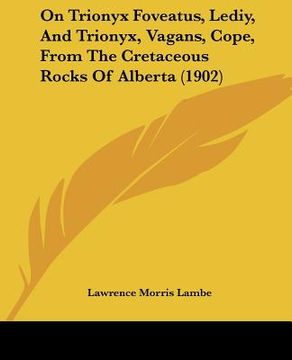 portada on trionyx foveatus, lediy, and trionyx, vagans, cope, from the cretaceous rocks of alberta (1902) (en Inglés)