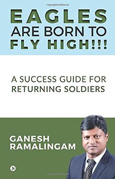 portada Eagles are Born to fly High! A Success Guide for Returning Soldiers (in English)