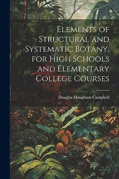 portada Elements of Structural and Systematic Botany, for High Schools and Elementary College Courses (en Inglés)