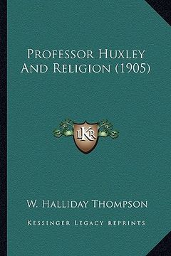 portada professor huxley and religion (1905) (en Inglés)