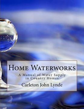 portada Home Waterworks: A Manual of Water Supply in Country Homes