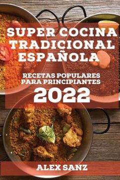 portada Super Cocina Tradicional Española 2022: Recetas Populares Para Principiantes