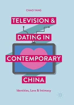 portada Television and Dating in Contemporary China: Identities, Love and Intimacy (en Inglés)