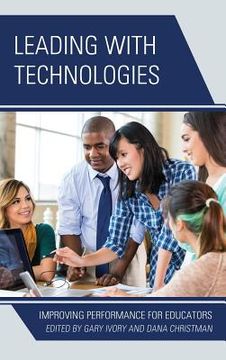 portada Leading with Technologies: Improving Performance for Educators (en Inglés)