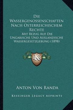 portada Die Wassergenossenschaften Nach Osterreichischem Rechte: Mit Bezug Auf Die Ungarische Und Auslandische Wassergesetzgebung (1898) (en Alemán)