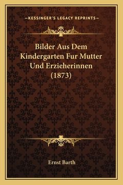 portada Bilder Aus Dem Kindergarten Fur Mutter Und Erzieherinnen (1873) (in German)