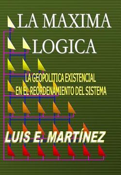portada La Máxima Lógica: La geopolitica existencial en el reordenamiento del sistema