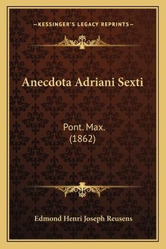 portada Anecdota Adriani Sexti: Pont. Max. (1862) (en Latin)