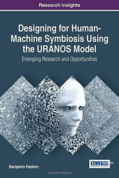 portada Designing for Human-Machine Symbiosis Using the URANOS Model: Emerging Research and Opportunities (Advances in Human and Social Aspects of Technology)