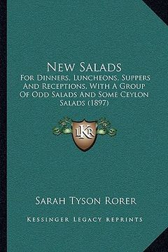 portada new salads: for dinners, luncheons, suppers and receptions, with a group of odd salads and some ceylon salads (1897) (in English)