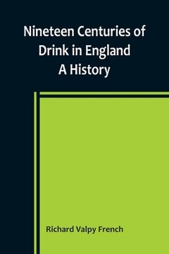 portada Nineteen Centuries of Drink in England: A History (en Inglés)