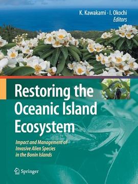 portada Restoring the Oceanic Island Ecosystem: Impact and Management of Invasive Alien Species in the Bonin Islands (en Inglés)