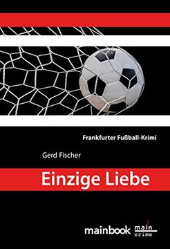 portada Einzige Liebe: Frankfurter Fußball-Krimi (Frankfurt-Krimis) (in German)
