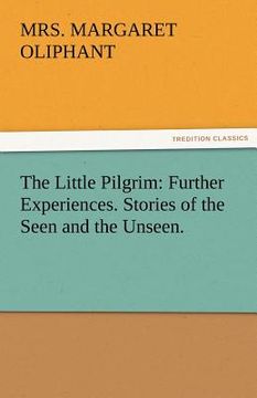 portada the little pilgrim: further experiences. stories of the seen and the unseen. (in English)
