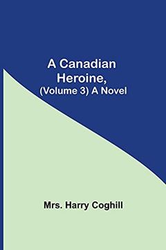 portada A Canadian Heroine, (Volume 3) a Novel (en Inglés)