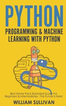 portada Python Programming & Machine Learning With Python: Best Starter Pack Illustrated Guide For Beginners & Intermediates: The Future Is Here! (in English)