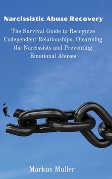 portada Narcissistic Abuse Recovery: The Survival Guide to Recognize Codependent Relationships, Disarming the Narcissists and Preventing Emotional Abuses