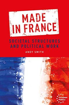 portada Made in France: Societal Structures and Political Work (European Politics) (in English)