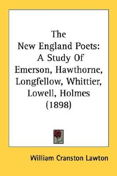 portada the new england poets: a study of emerson, hawthorne, longfellow, whittier, lowell, holmes (1898) (in English)