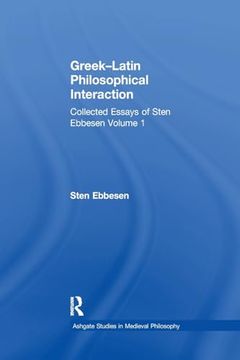 portada Greek–Latin Philosophical Interaction: Collected Essays of Sten Ebbesen Volume 1 (Ashgate Studies in Medieval Philosophy) (in English)