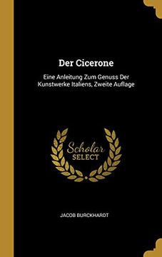 portada Der Cicerone: Eine Anleitung zum Genuss der Kunstwerke Italiens, Zweite Auflage (en Alemán)