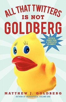 portada all that twitters is not goldberg: truthful humor from a vindicated columnist (en Inglés)