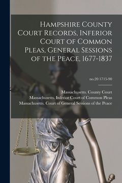 portada Hampshire County Court Records, Inferior Court of Common Pleas, General Sessions of the Peace, 1677-1837; no.20 1715-90 (en Inglés)