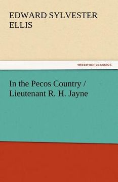 portada in the pecos country / lieutenant r. h. jayne (en Inglés)