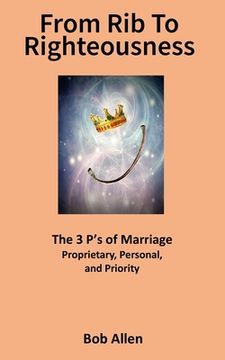 portada From Rib to Righteousness: The 3 P's of Marriage (in English)