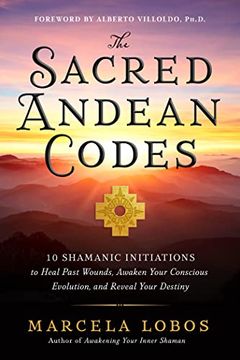 portada The Sacred Andean Codes: 10 Shamanic Initiations to Heal Past Wounds, Awaken Your Conscious Evolution, and Reveal Your Destiny (in English)