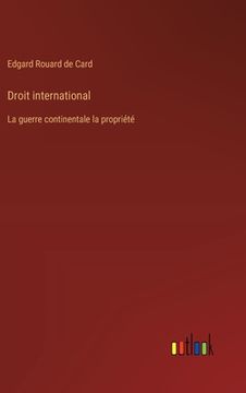 portada Droit international: La guerre continentale la propriété (en Francés)