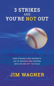 portada 3 Strikes And You're NOT Out: How struggle and adversity led to success and purpose on and off the field. (en Inglés)