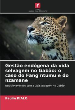 portada Gestão Endógena da Vida Selvagem no Gabão: O Caso do Fang Ntumu e do Nzamane: Relacionamentos com a Vida Selvagem no Gabão