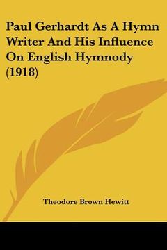 portada paul gerhardt as a hymn writer and his influence on english hymnody (1918) (en Inglés)