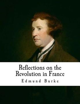 portada Reflections on the Revolution in France: An Intellectual Attacks Against the French Revolution (en Inglés)