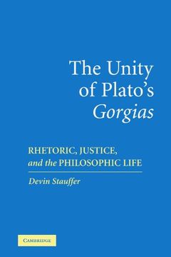 portada The Unity of Plato's 'gorgias': Rhetoric, Justice, and the Philosophic Life (en Inglés)