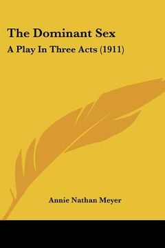 portada the dominant sex: a play in three acts (1911) (en Inglés)