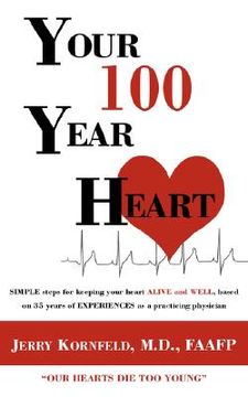 portada your 100-year heart: simple steps for keeping your heart alive and well, based on 35 years of experiences as a practicing physician (en Inglés)