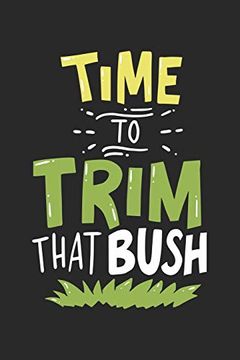 portada Time to Trim That Bush: 120 Pages i 6x9 i Graph Paper 5x5 (en Inglés)