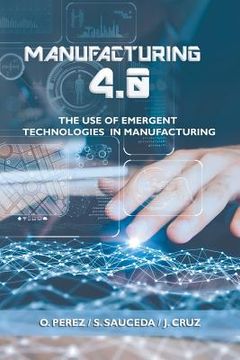portada Manufacturing 4.0: The Use of Emergent Technologies in Manufacturing