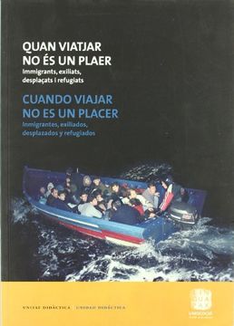 portada Quan Viatjar no es un Plaer: Immigrants, Exiliats, Desplaçats i Refugiats = Cuando Viajar no es un Placer: Immigrantes, Exiliados, Desplazados i Refugiados (in Spanish)