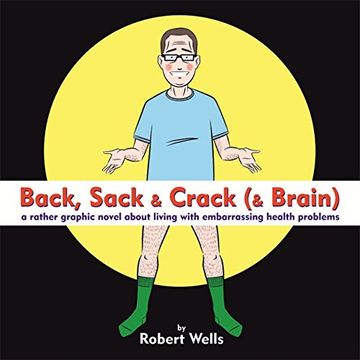 portada Back, Sack & Crack (& Brain): A Rather Graphic Novel About Living With Embarrassing Health Problems