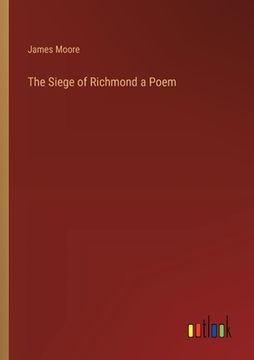 portada The Siege of Richmond a Poem (en Inglés)