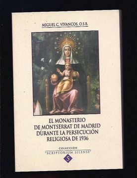 portada El Monasterio de Montserrat de Madrid Durante la Persecucion Reli Giosa de 1936 (Scriptorium Silense nº 5)
