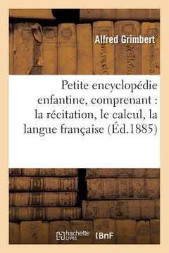 portada Petite Encyclopédie Enfantine, Comprenant, La Récitation, Le Calcul, La Langue Française, l'Histoire