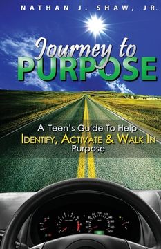portada Journey to Purpose: A Teen's Guide to Identify, Activate & Walk in Purpose (en Inglés)