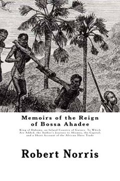 portada Memoirs of the Reign of Bossa Ahadee: King of Dahomy, an Inland Country of Guiney. To Which Are Added, the Author's Journey to Abomey, the Capital; and a Short Account of the African Slave Trade