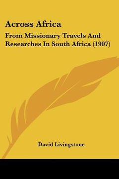 portada across africa: from missionary travels and researches in south africa (1907) (in English)