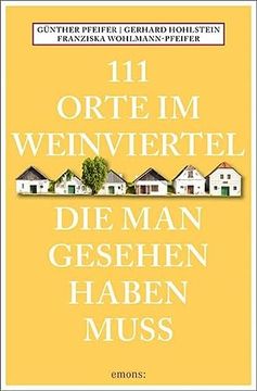 portada 111 Orte im Weinviertel, die man Gesehen Haben Muss: Reiseführer (en Alemán)